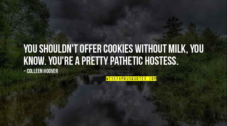 Milk And Cookies Quotes By Colleen Hoover: You shouldn't offer cookies without milk, you know. Milk And Cookies Quotes By Colleen Hoover: You shouldn't offer cookies without milk, you know.