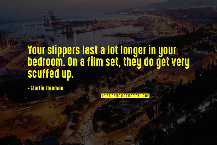 Milk And Honey Book Quotes By Martin Freeman: Your slippers last a lot longer in your Milk And Honey Book Quotes By Martin Freeman: Your slippers last a lot longer in your