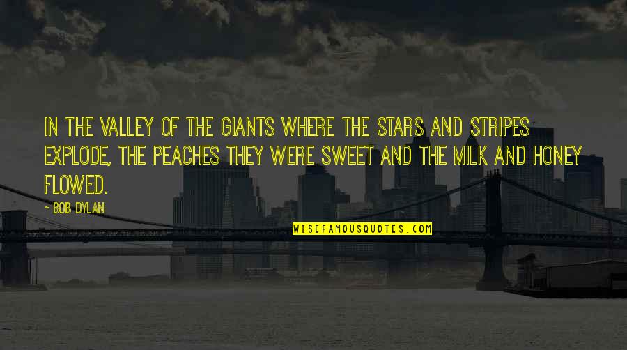 Milk And Honey Quotes By Bob Dylan: In the valley of the giants where the Milk And Honey Quotes By Bob Dylan: In the valley of the giants where the