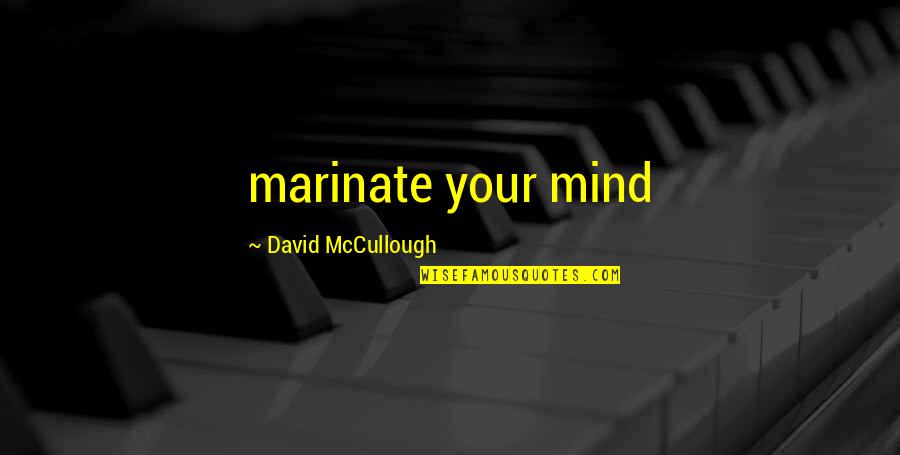 Milk And Honey Quotes By David McCullough: marinate your mind Milk And Honey Quotes By David McCullough: marinate your mind