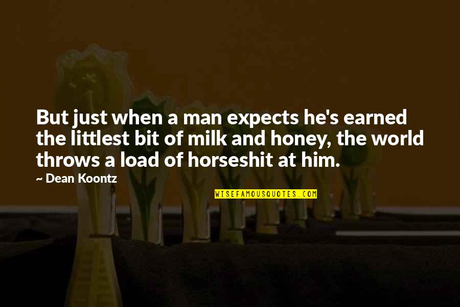 Milk And Honey Quotes By Dean Koontz: But just when a man expects he's earned