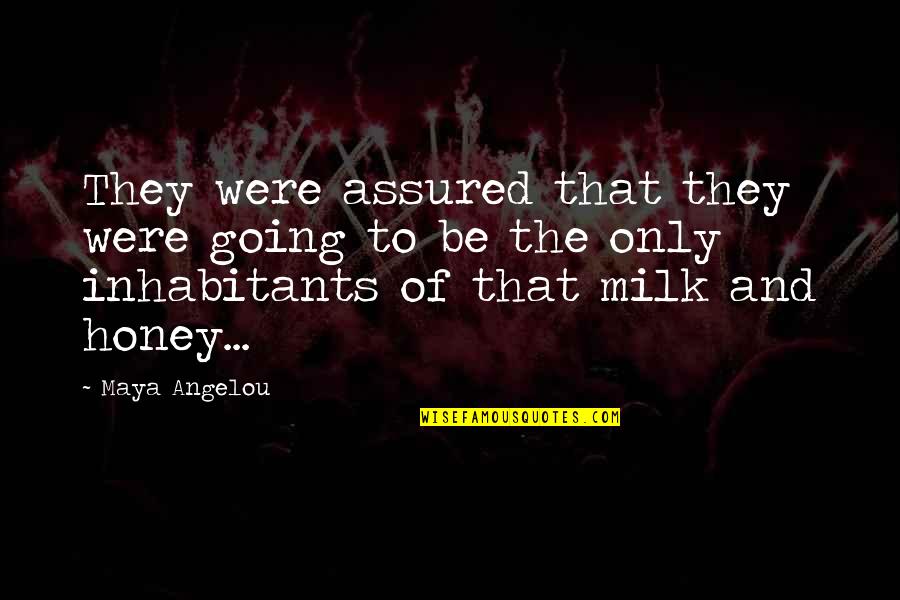 Milk And Honey Quotes By Maya Angelou: They were assured that they were going to
