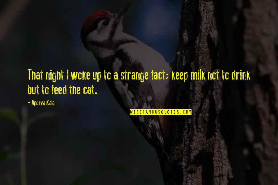 Milk Drink Quotes By Aporva Kala: That night I woke up to a strange