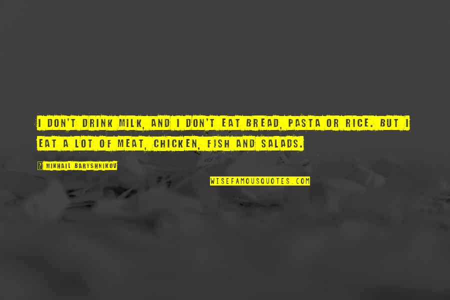 Milk Drink Quotes By Mikhail Baryshnikov: I don't drink milk, and I don't eat Milk Drink Quotes By Mikhail Baryshnikov: I don't drink milk, and I don't eat