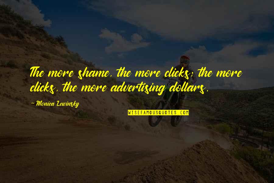 Milk Kaarten Quotes By Monica Lewinsky: The more shame, the more clicks; the more