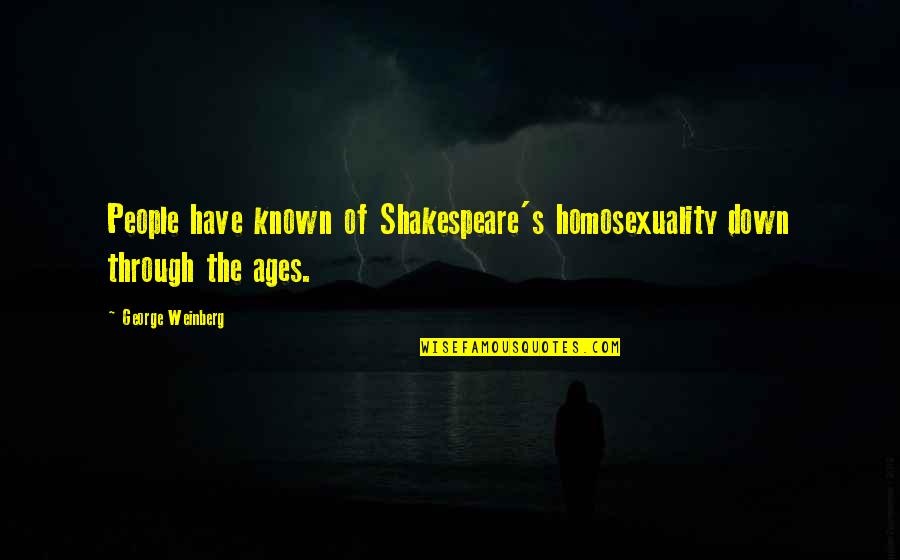 Milk Like Lactaid Quotes By George Weinberg: People have known of Shakespeare's homosexuality down through Milk Like Lactaid Quotes By George Weinberg: People have known of Shakespeare's homosexuality down through