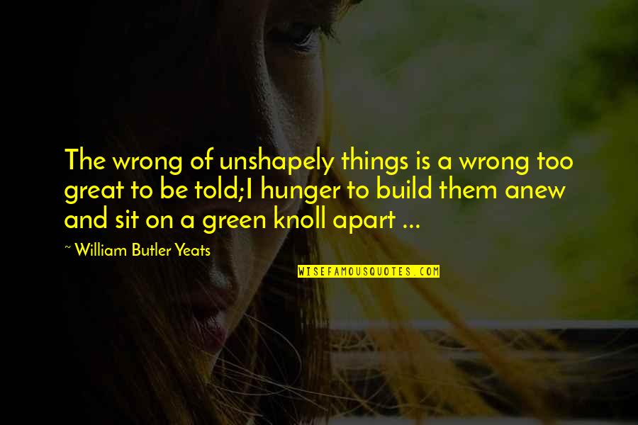 Milk Of Human Kindness Quotes By William Butler Yeats: The wrong of unshapely things is a wrong