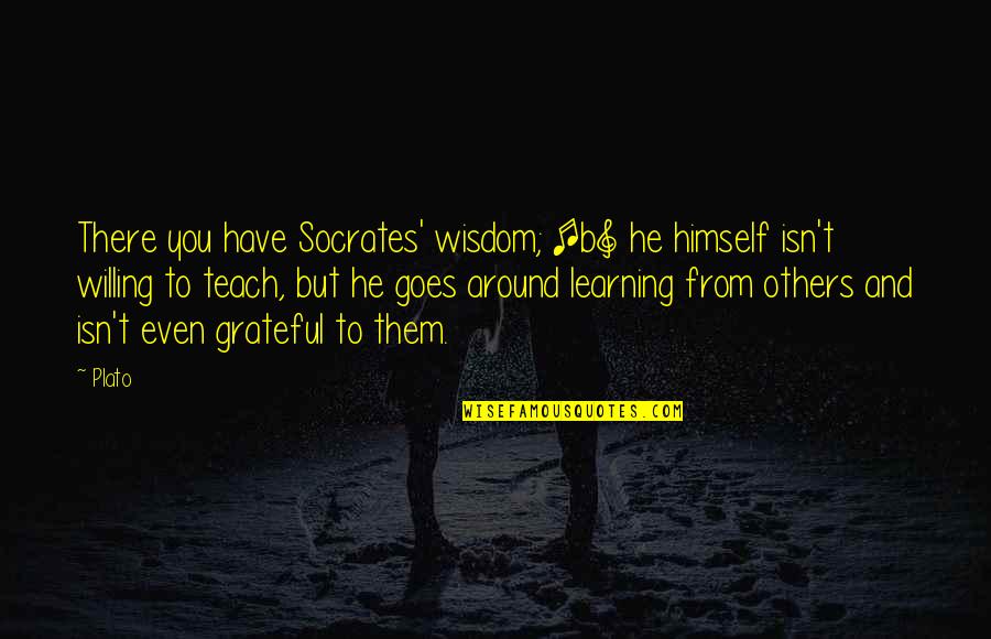 Milk Of Magnesia Movie Quotes By Plato: There you have Socrates' wisdom; [b] he himself