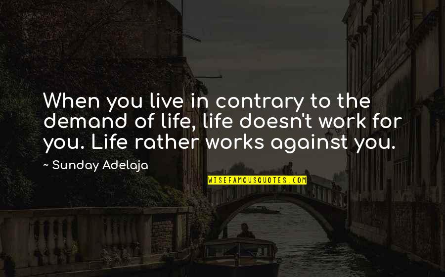 Milk Oozing Skin Quotes By Sunday Adelaja: When you live in contrary to the demand Milk Oozing Skin Quotes By Sunday Adelaja: When you live in contrary to the demand