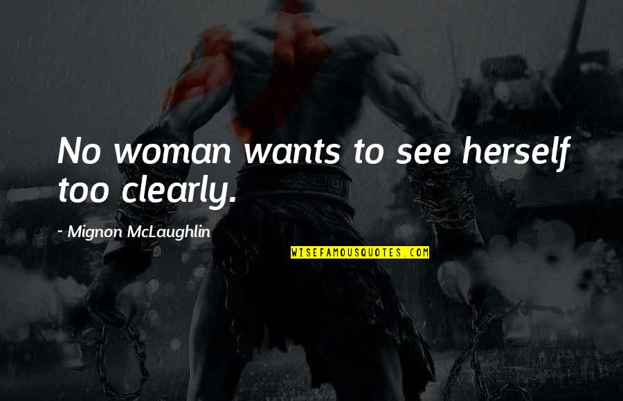Milk Pails For Sale Quotes By Mignon McLaughlin: No woman wants to see herself too clearly. Milk Pails For Sale Quotes By Mignon McLaughlin: No woman wants to see herself too clearly.