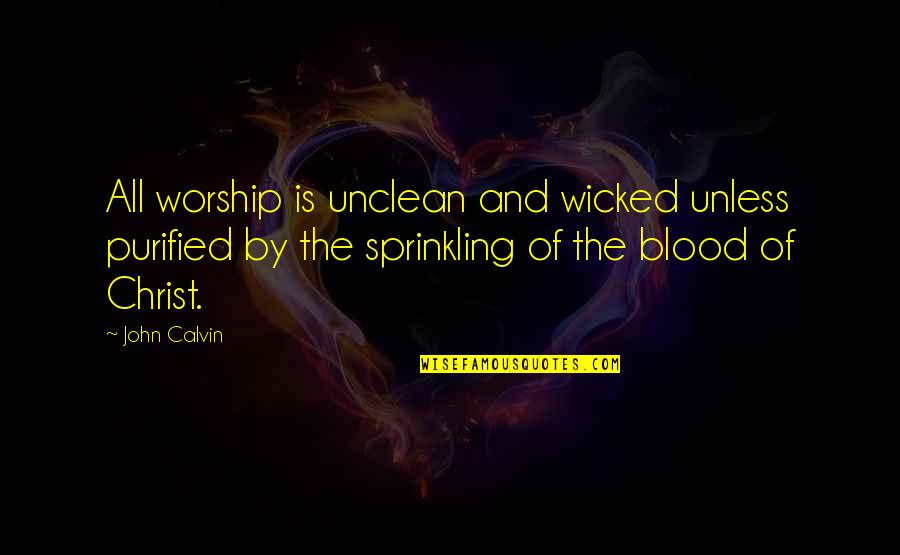 Milk Sean Penn Quotes By John Calvin: All worship is unclean and wicked unless purified Milk Sean Penn Quotes By John Calvin: All worship is unclean and wicked unless purified