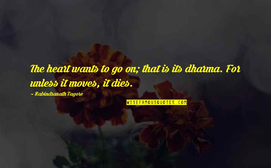 Milk Sean Penn Quotes By Rabindranath Tagore: The heart wants to go on; that is Milk Sean Penn Quotes By Rabindranath Tagore: The heart wants to go on; that is