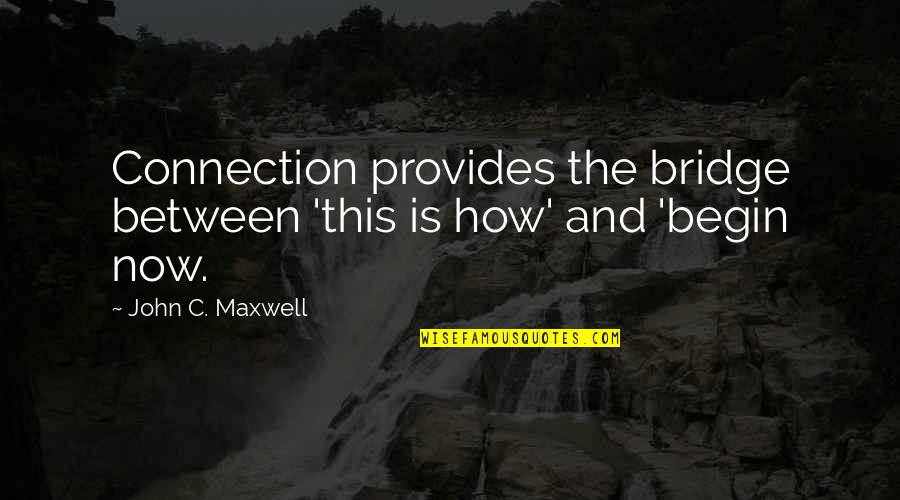 Milk Tea Funny Quotes By John C. Maxwell: Connection provides the bridge between 'this is how'