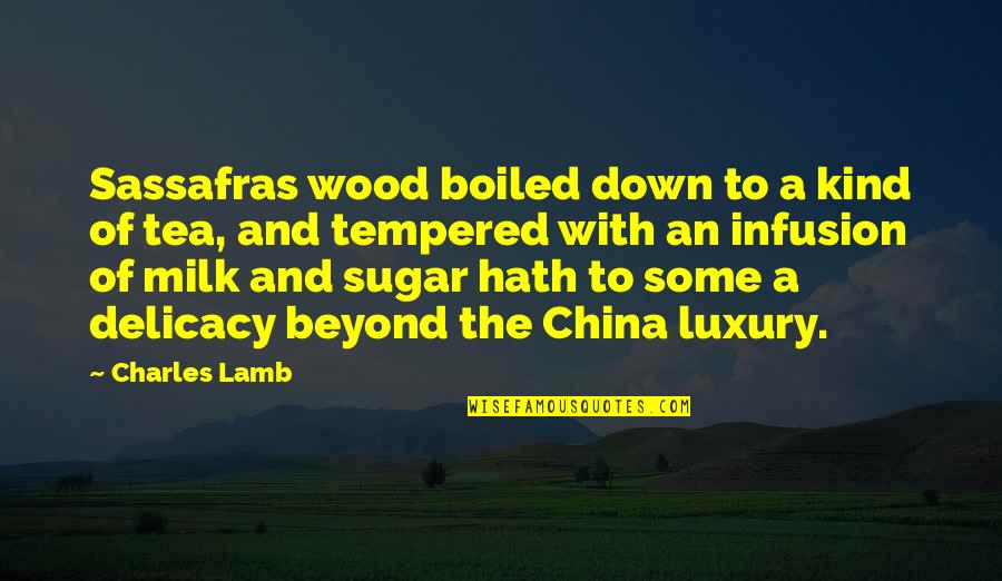 Milk Tea Quotes By Charles Lamb: Sassafras wood boiled down to a kind of