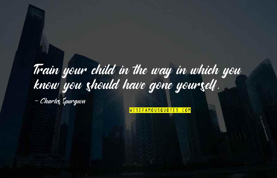 Milk Tea Quotes By Charles Spurgeon: Train your child in the way in which