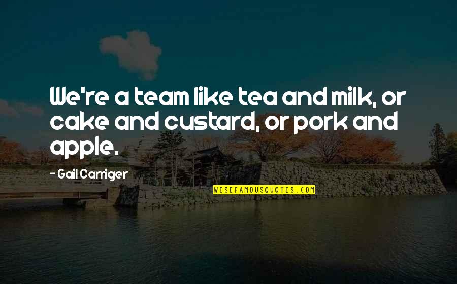 Milk Tea Quotes By Gail Carriger: We're a team like tea and milk, or