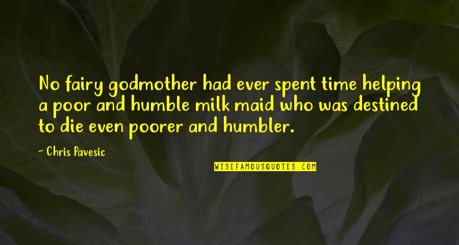 Milk The Maid Quotes By Chris Pavesic: No fairy godmother had ever spent time helping Milk The Maid Quotes By Chris Pavesic: No fairy godmother had ever spent time helping