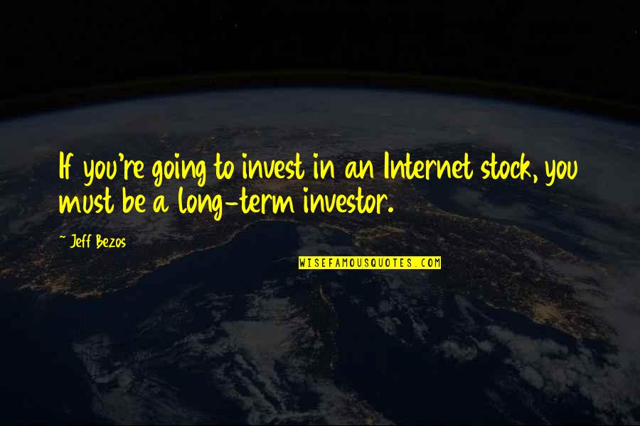 Milk The Prostate Quotes By Jeff Bezos: If you're going to invest in an Internet