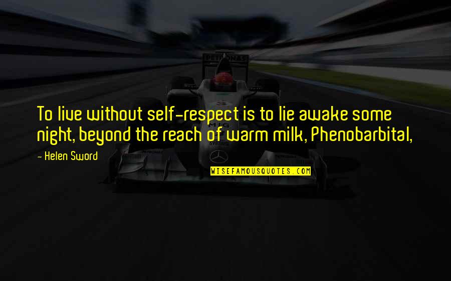 Milk The Quotes By Helen Sword: To live without self-respect is to lie awake
