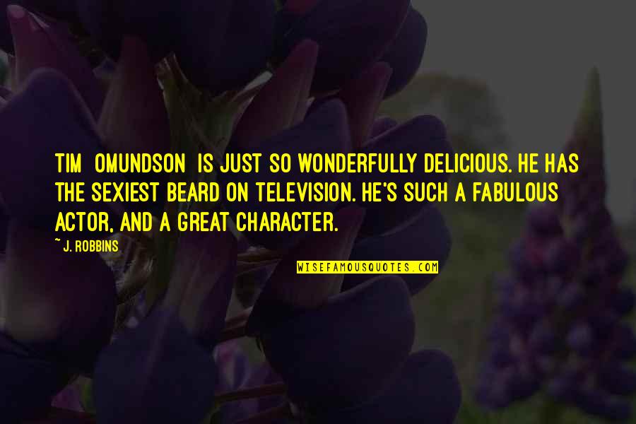 Milk Tray Man Quotes By J. Robbins: Tim [Omundson] is just so wonderfully delicious. He