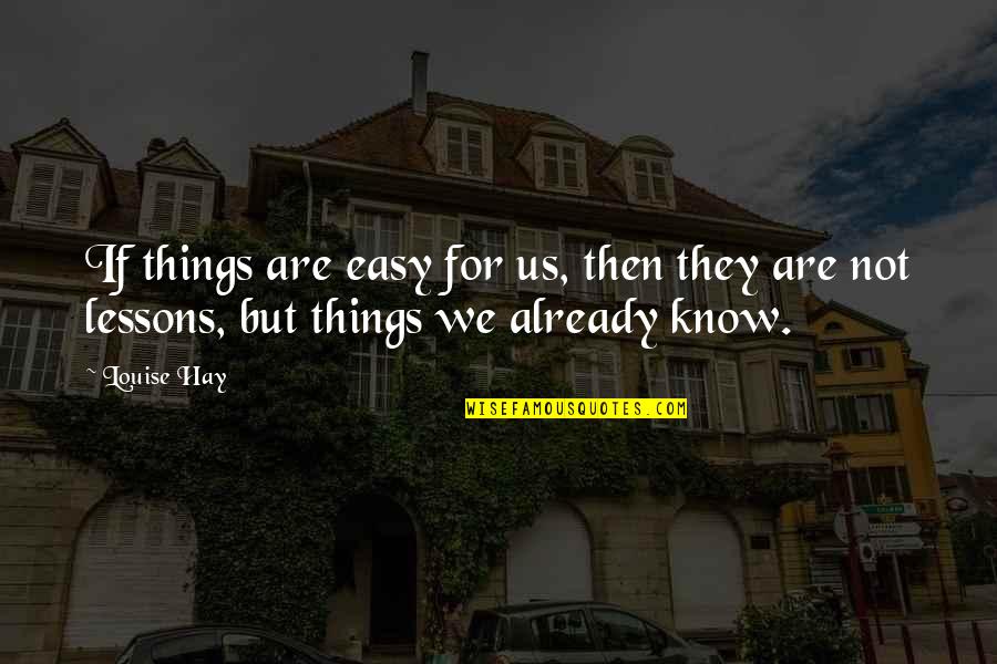 Milkdrop Youtube Quotes By Louise Hay: If things are easy for us, then they