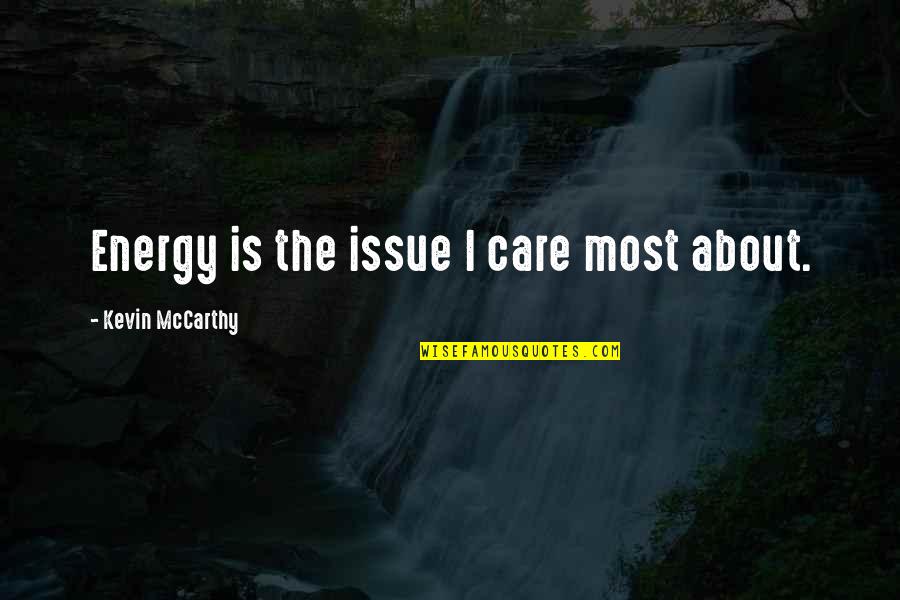 Milken Quotes By Kevin McCarthy: Energy is the issue I care most about.