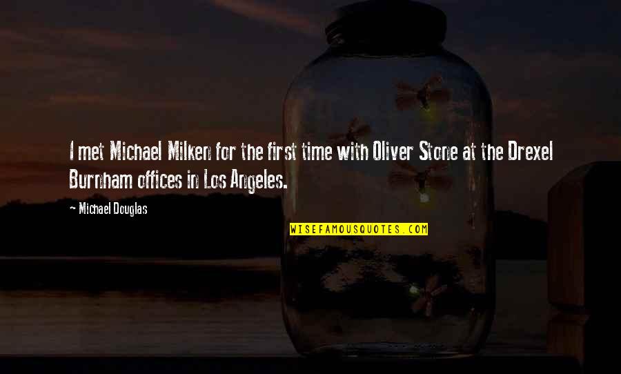 Milken Quotes By Michael Douglas: I met Michael Milken for the first time