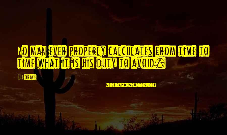 Milker For Goats Quotes By Horace: No man ever properly calculates from time to
