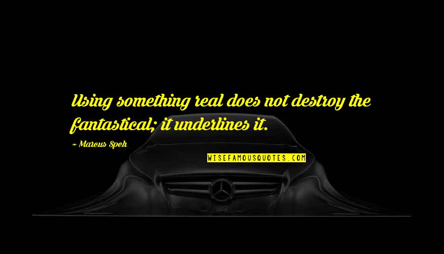 Milkers At T Quotes By Marcus Speh: Using something real does not destroy the fantastical;