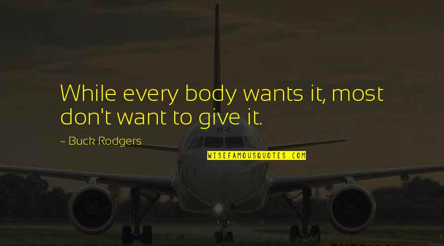 Milkers Atat Quotes By Buck Rodgers: While every body wants it, most don't want Milkers Atat Quotes By Buck Rodgers: While every body wants it, most don't want