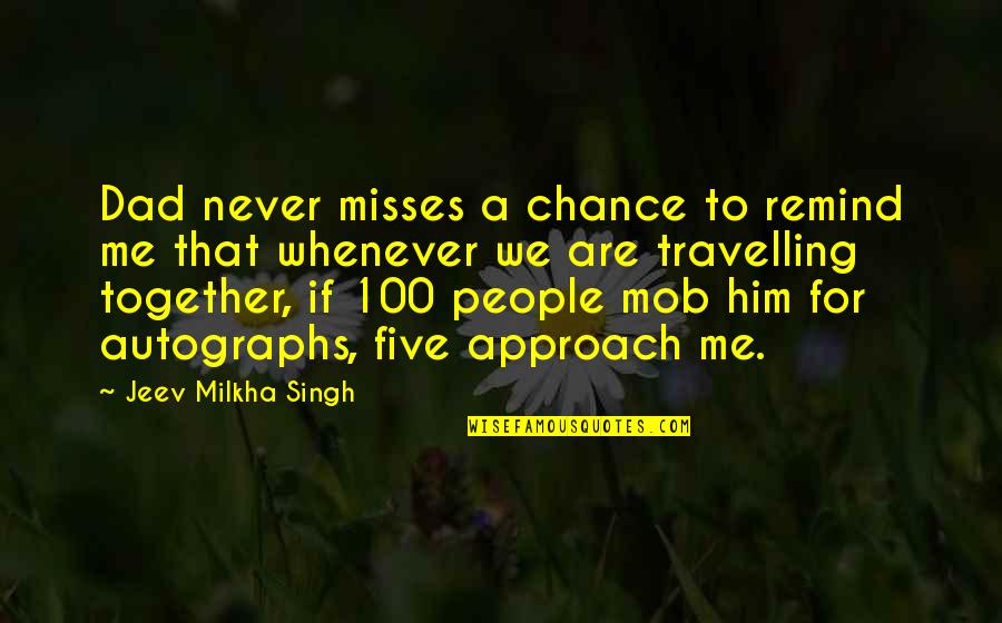 Milkha Quotes By Jeev Milkha Singh: Dad never misses a chance to remind me
