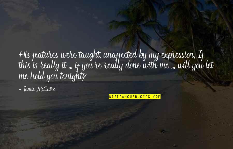 Milkha Singh Motivational Quotes By Jamie McGuire: His features were taught, unaffected by my expression. Milkha Singh Motivational Quotes By Jamie McGuire: His features were taught, unaffected by my expression.