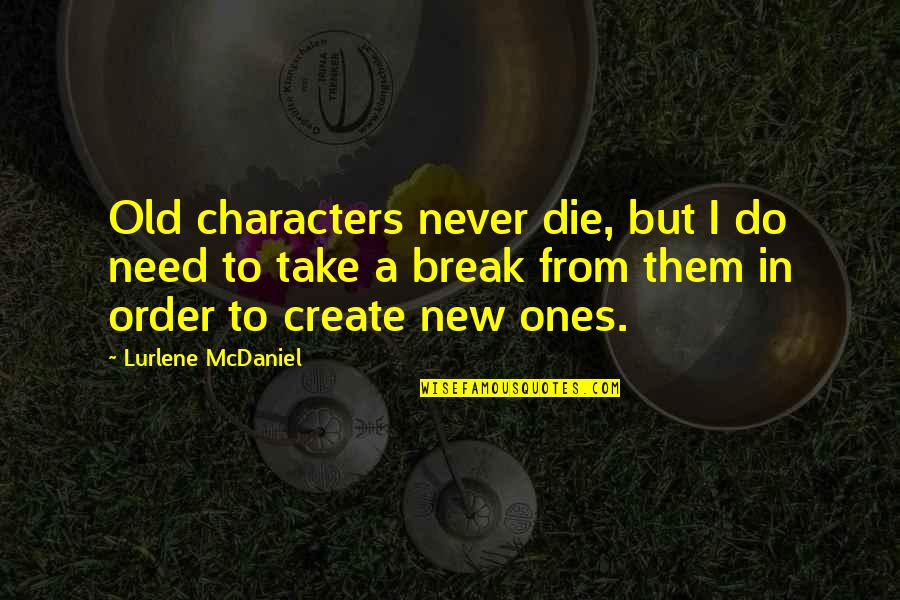 Milkha Singh Motivational Quotes By Lurlene McDaniel: Old characters never die, but I do need Milkha Singh Motivational Quotes By Lurlene McDaniel: Old characters never die, but I do need