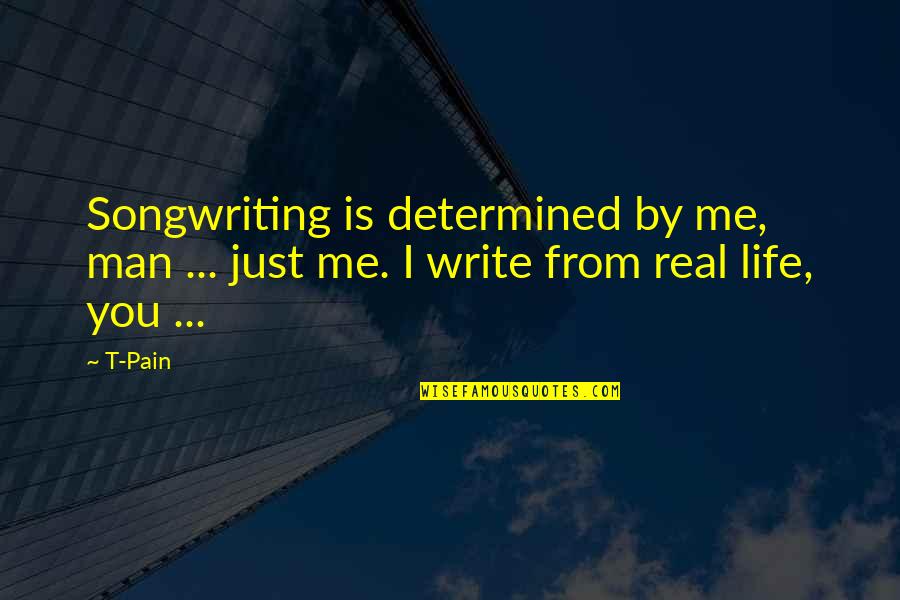 Milkha Singh Motivational Quotes By T-Pain: Songwriting is determined by me, man ... just