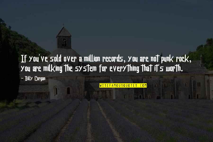 Milking The System Quotes By Billy Corgan: If you've sold over a million records, you Milking The System Quotes By Billy Corgan: If you've sold over a million records, you