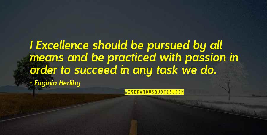 Milkjug Quotes By Euginia Herlihy: I Excellence should be pursued by all means