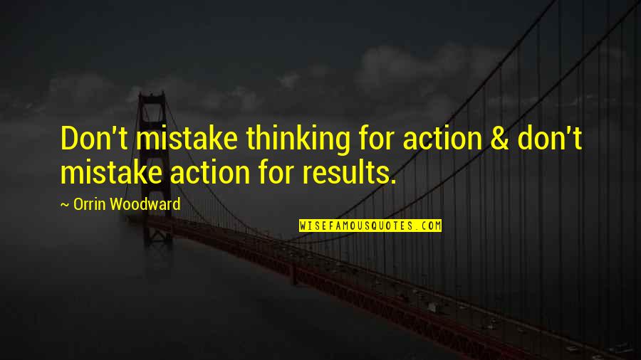 Milkjug Quotes By Orrin Woodward: Don't mistake thinking for action & don't mistake