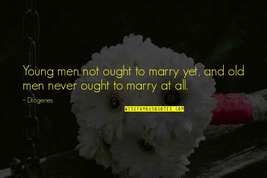 Milkman Identity Quotes By Diogenes: Young men not ought to marry yet, and