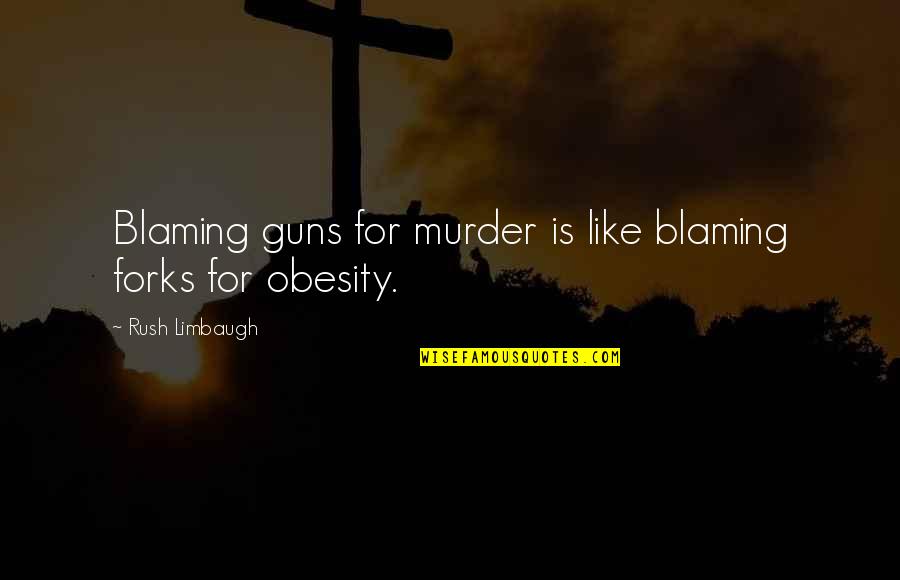 Milkman Identity Quotes By Rush Limbaugh: Blaming guns for murder is like blaming forks Milkman Identity Quotes By Rush Limbaugh: Blaming guns for murder is like blaming forks