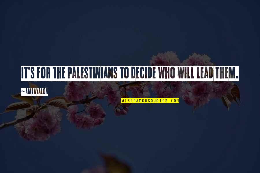 Milkman Song Of Solomon Quotes By Ami Ayalon: It's for the Palestinians to decide who will