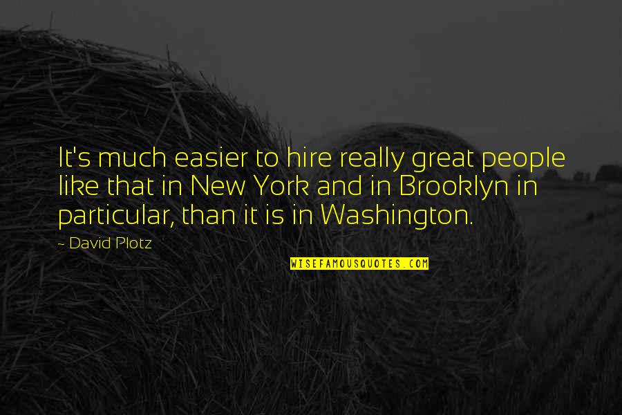 Milkovich Name Quotes By David Plotz: It's much easier to hire really great people Milkovich Name Quotes By David Plotz: It's much easier to hire really great people