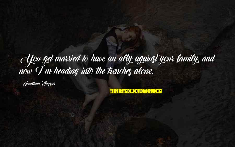 Milksop Daffy Quotes By Jonathan Tropper: You get married to have an ally against