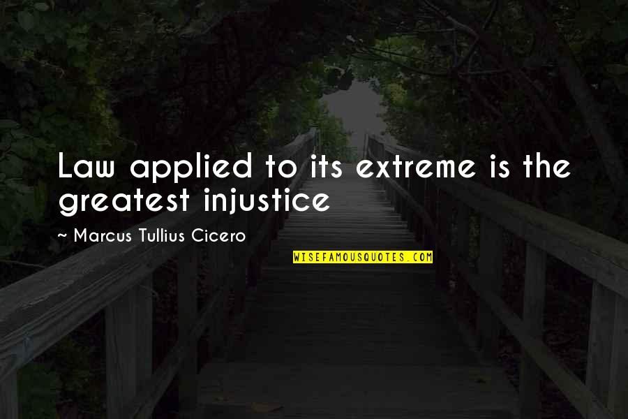 Milksop Daffy Quotes By Marcus Tullius Cicero: Law applied to its extreme is the greatest Milksop Daffy Quotes By Marcus Tullius Cicero: Law applied to its extreme is the greatest
