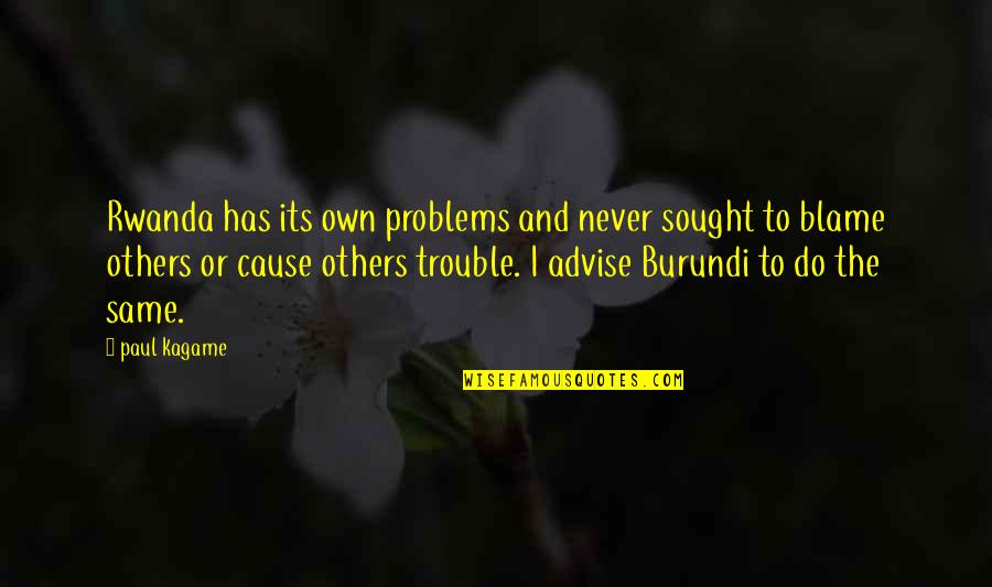 Milksop Define Quotes By Paul Kagame: Rwanda has its own problems and never sought Milksop Define Quotes By Paul Kagame: Rwanda has its own problems and never sought