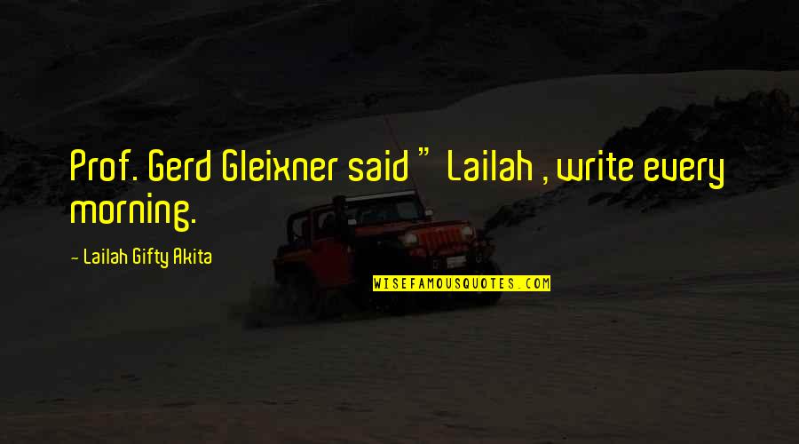 Milktoast Or Milquetoast Quotes By Lailah Gifty Akita: Prof. Gerd Gleixner said " Lailah , write