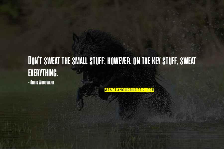 Milktoast Spelling Quotes By Orrin Woodward: Don't sweat the small stuff; however, on the