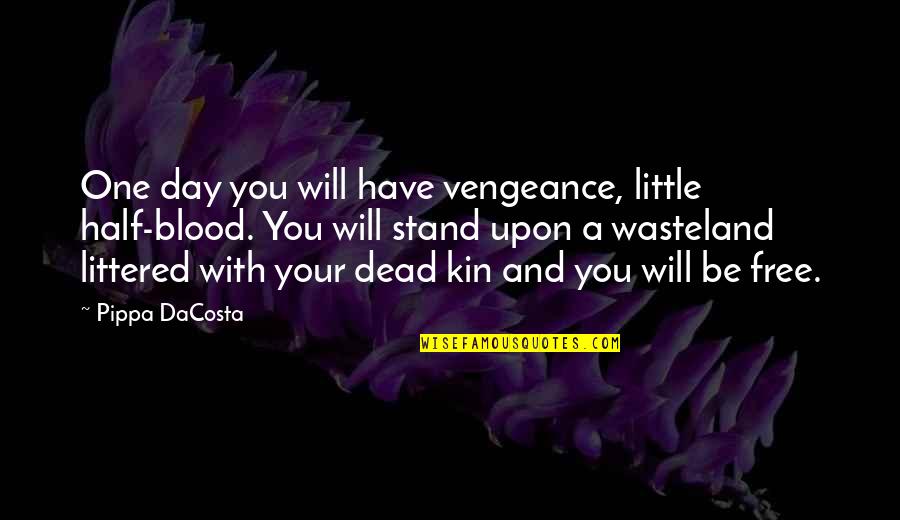 Milkweed Identity Quotes By Pippa DaCosta: One day you will have vengeance, little half-blood. Milkweed Identity Quotes By Pippa DaCosta: One day you will have vengeance, little half-blood.