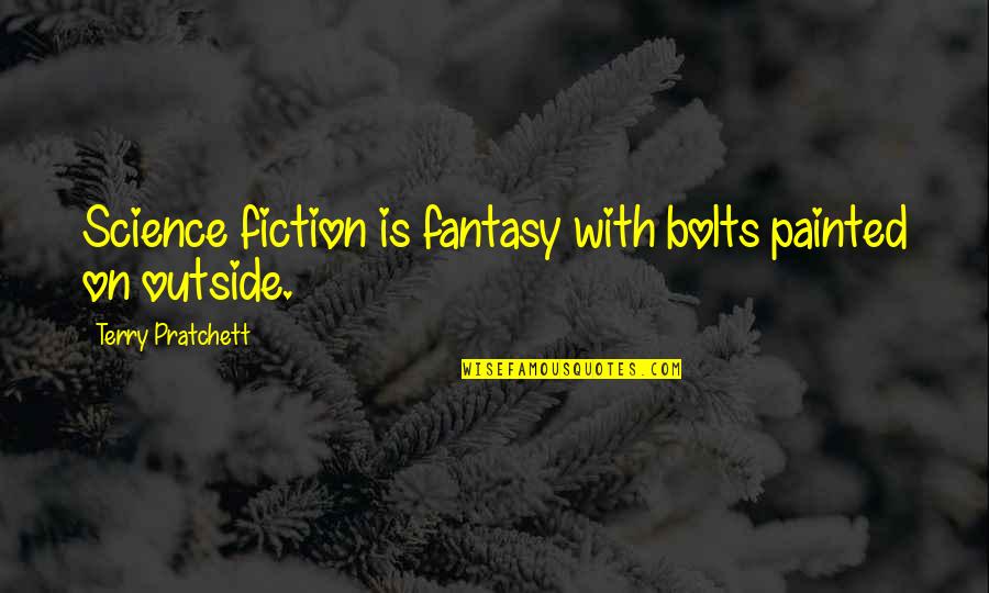 Milkweed Identity Quotes By Terry Pratchett: Science fiction is fantasy with bolts painted on Milkweed Identity Quotes By Terry Pratchett: Science fiction is fantasy with bolts painted on