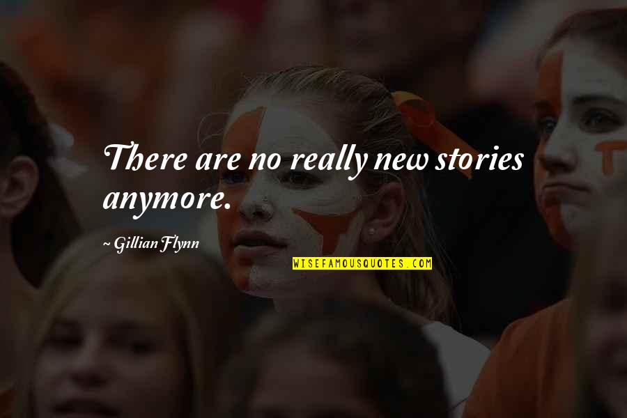 Milkweed Quotes By Gillian Flynn: There are no really new stories anymore.