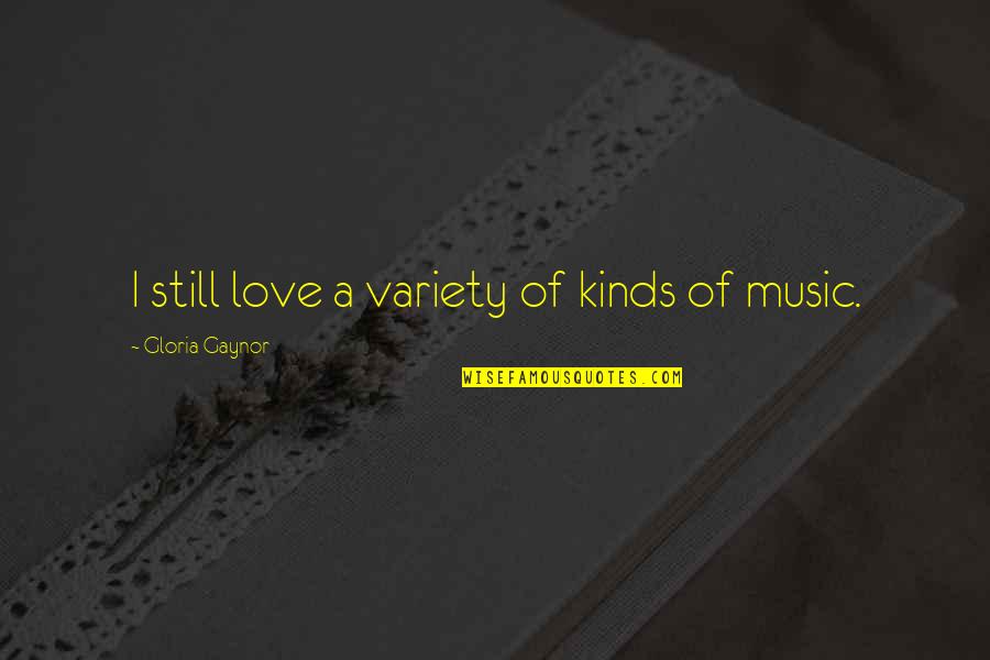 Milkweed Quotes By Gloria Gaynor: I still love a variety of kinds of